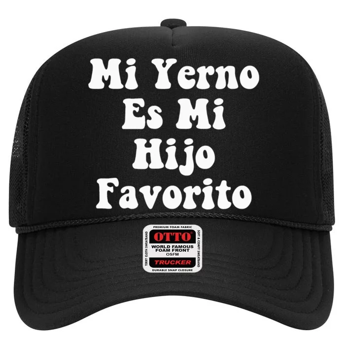 My SonInLaw Is Favorite Child Mi Yerno Es Mi Hijo Favorito High Crown Mesh Trucker Hat