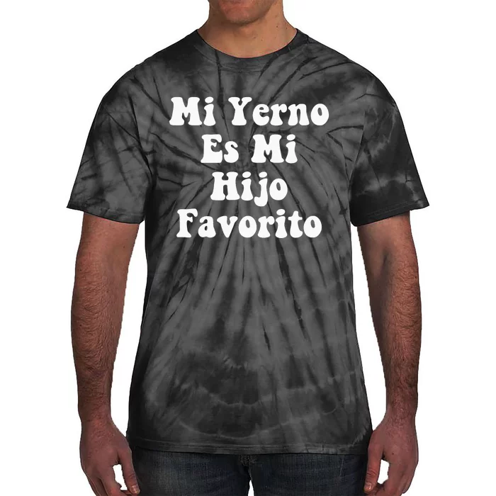 My SonInLaw Is Favorite Child Mi Yerno Es Mi Hijo Favorito Tie-Dye T-Shirt