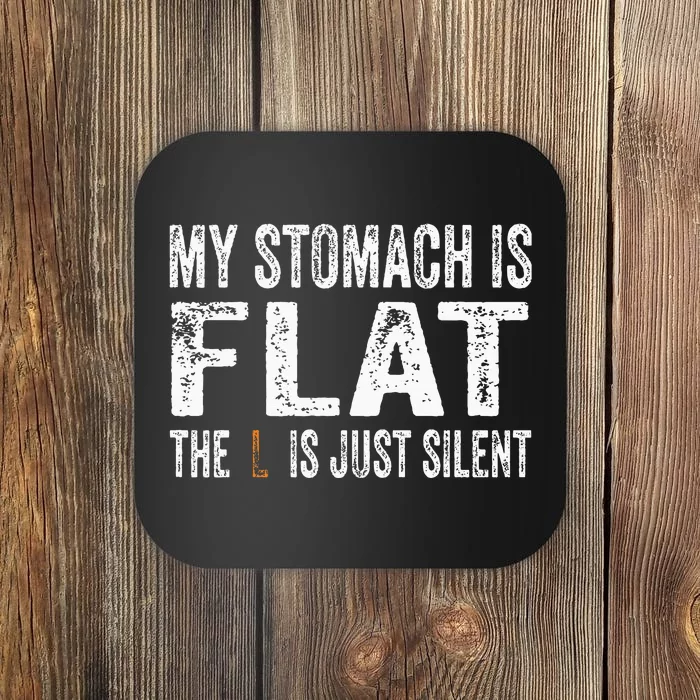 My Stomach Is Flat The L Is Just Silent Funny Meme Coaster