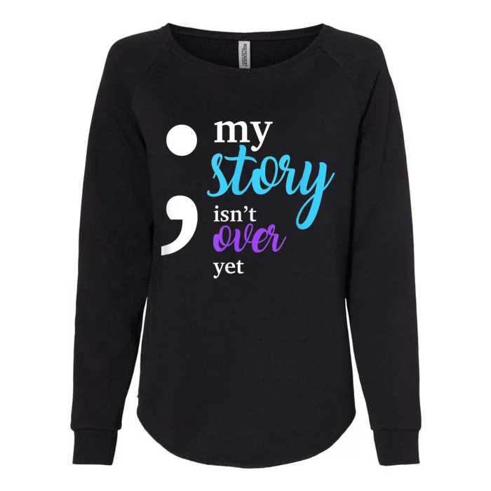 My Story Isn't Over Yet Suicide Prevention Awareness Womens California Wash Sweatshirt