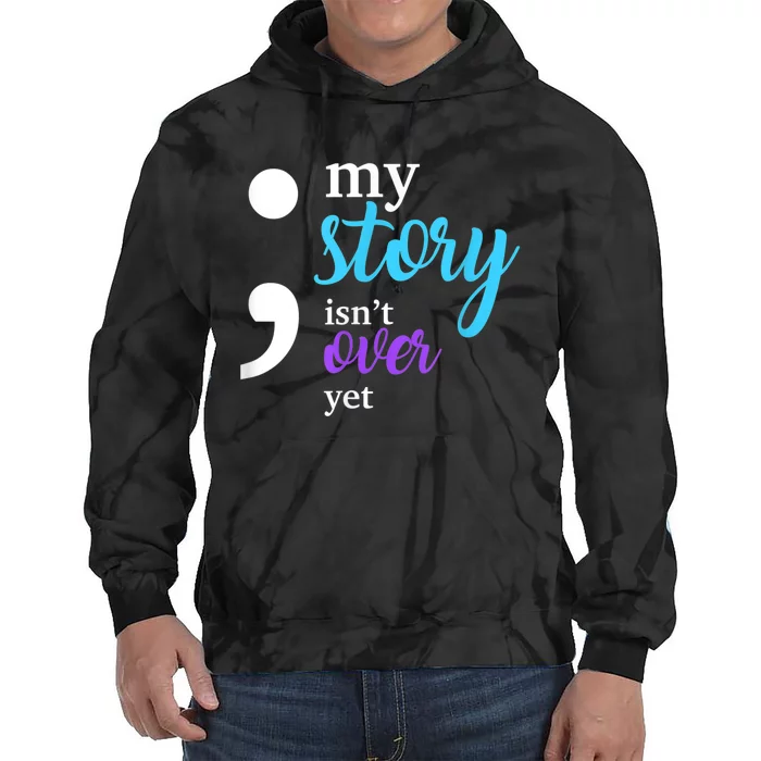 My Story Isn't Over Yet Suicide Prevention Awareness Tie Dye Hoodie