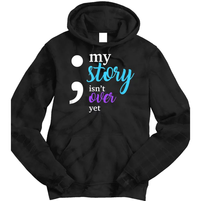 My Story Isn't Over Yet Suicide Prevention Awareness Tie Dye Hoodie