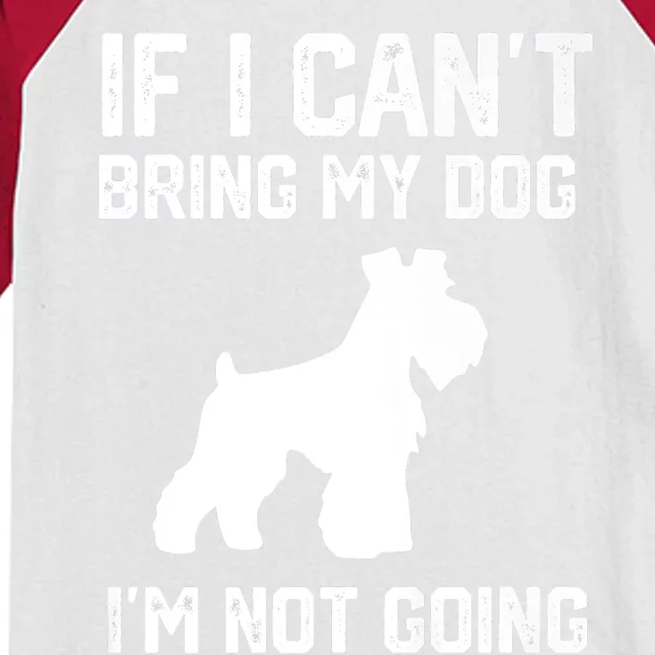 Miniature Schnauzer If I Can't Bring My Dog I'm Not Going Kids Colorblock Raglan Jersey