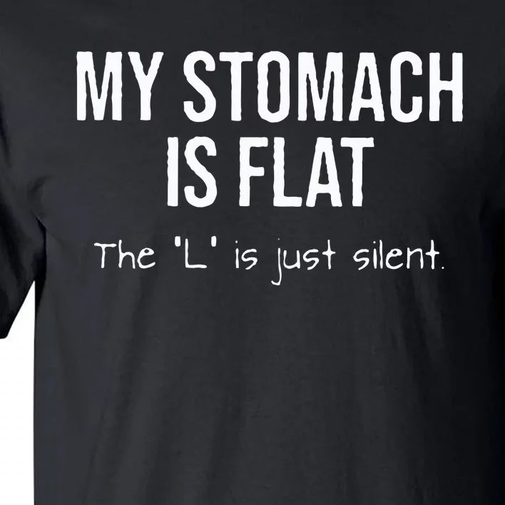 My Stomach Is Flat The L Is Just Silent Tall T-Shirt