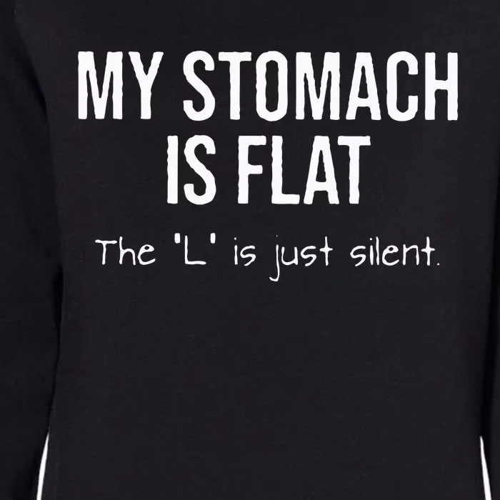 My Stomach Is Flat The L Is Just Silent Womens California Wash Sweatshirt