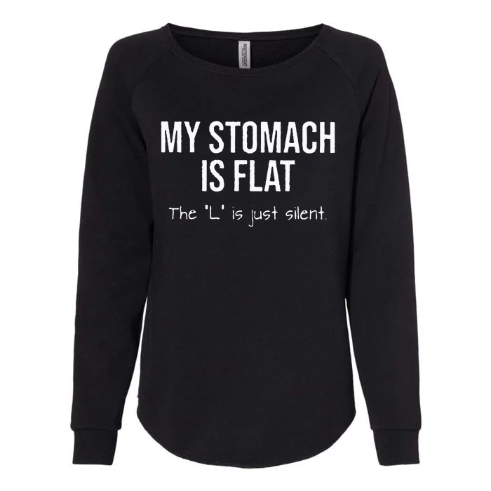 My Stomach Is Flat The L Is Just Silent Womens California Wash Sweatshirt