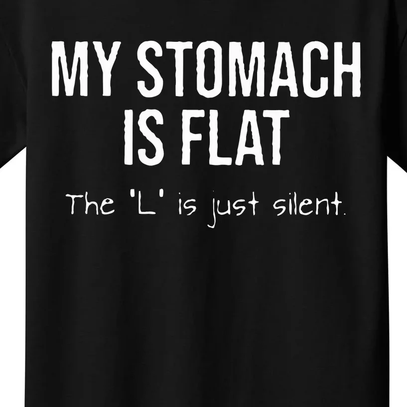 My Stomach Is Flat The L Is Just Silent Kids T-Shirt