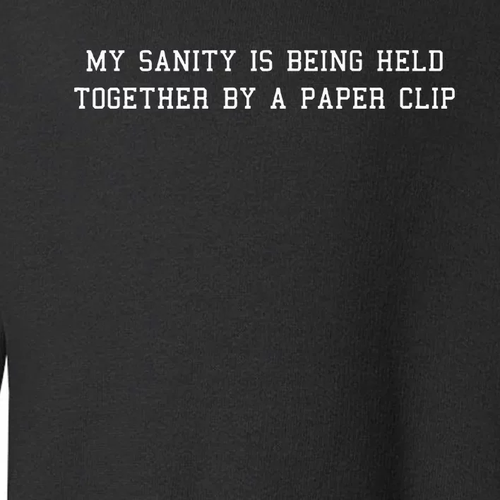 My Sanity Is Being Held Together By A Paper Clip Toddler Sweatshirt