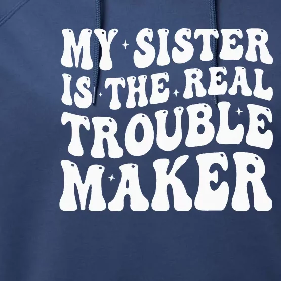 My Sister Is The Real Trouble Maker Funny Groovy Performance Fleece Hoodie