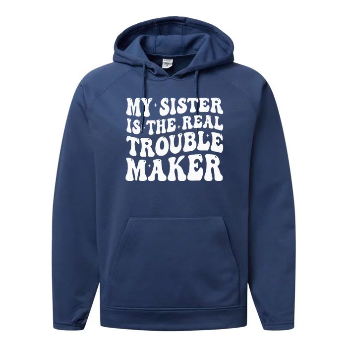 My Sister Is The Real Trouble Maker Funny Groovy Performance Fleece Hoodie