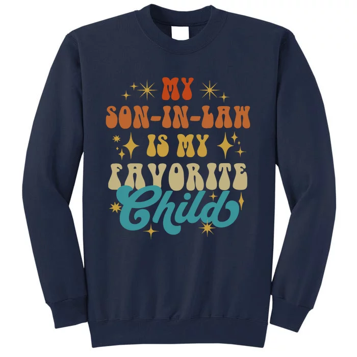 My Son In Law Is My Favorite Child Vintage Mother In Law Retro Father In Law Tall Sweatshirt