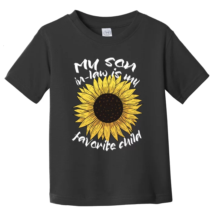 My Son In Law Is My Favorite Child Family Sunflower Toddler T-Shirt