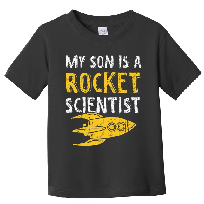 My Son Is A Rocket Scientist Rocket Aerospace Expert Toddler T-Shirt