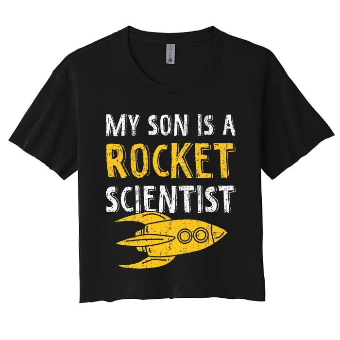 My Son Is A Rocket Scientist Rocket Aerospace Expert Women's Crop Top Tee