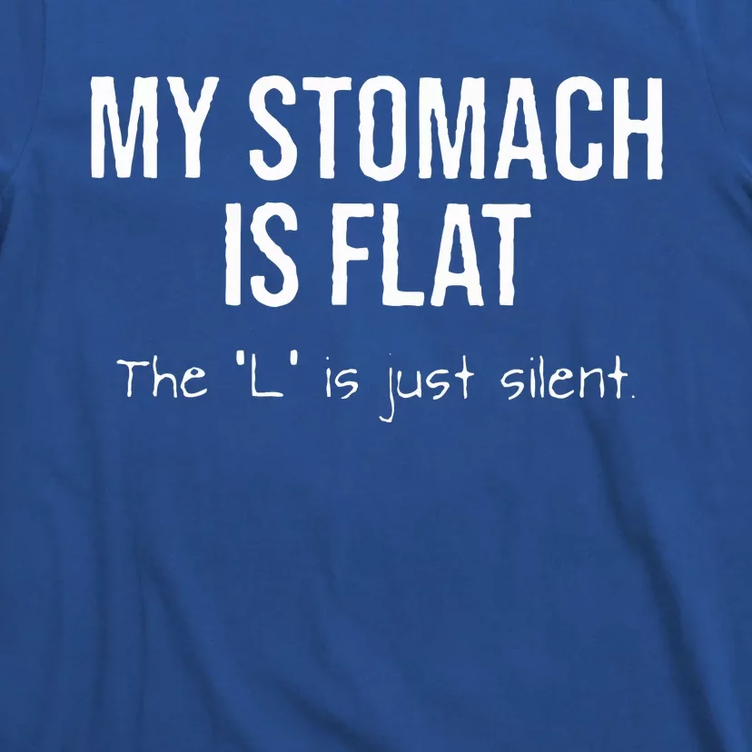 My Stomach Is Flat The L Is Just Silent T-Shirt