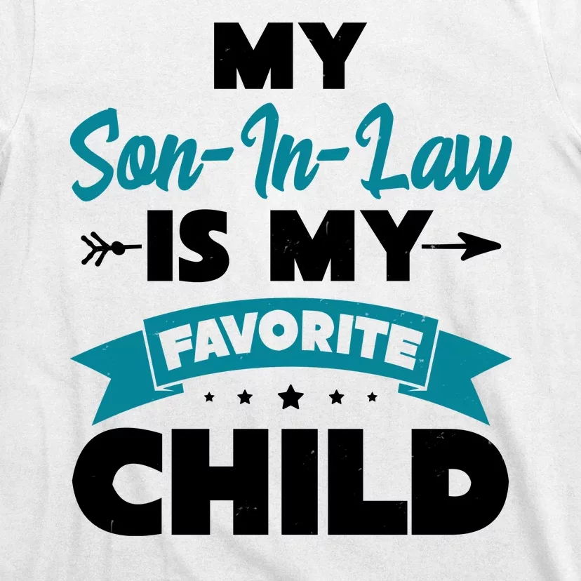 My Son In Law Is My Favorite Child Funny Gift T-Shirt