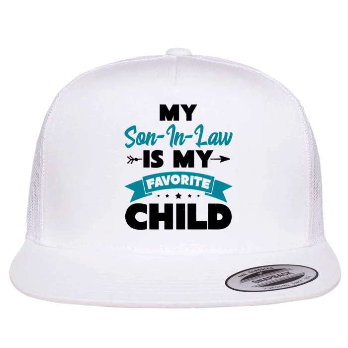 My Son In Law Is My Favorite Child Funny Gift Flat Bill Trucker Hat