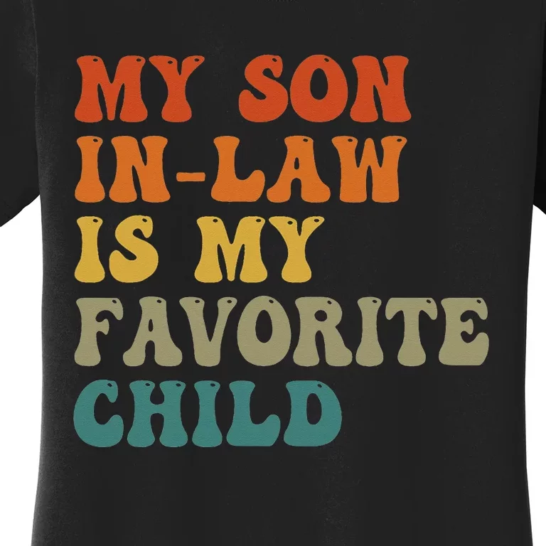 My Son-In-Law Is My Favorite Child Family Humor Dad Mom Women's T-Shirt