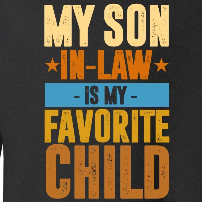 My Son In Law Is My Favorite Child Funny Mothers Day Toddler Sweatshirt