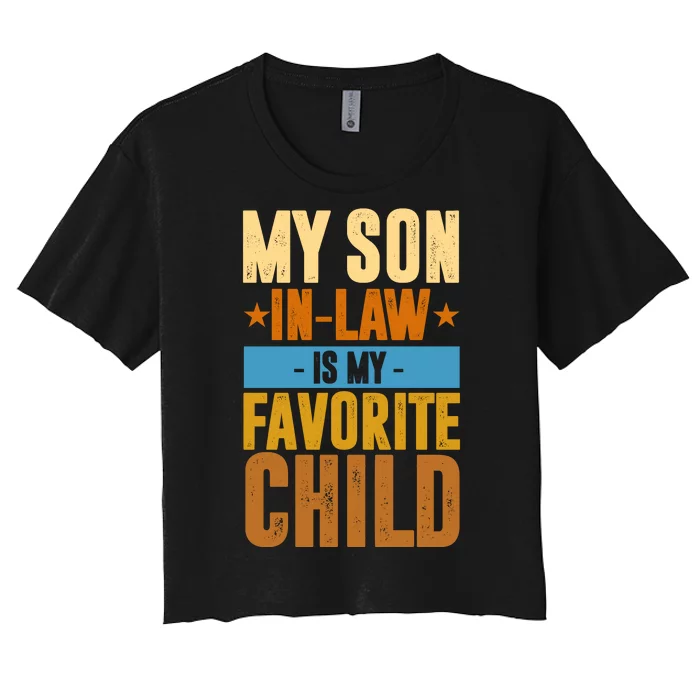 My Son In Law Is My Favorite Child Funny Mothers Day Women's Crop Top Tee