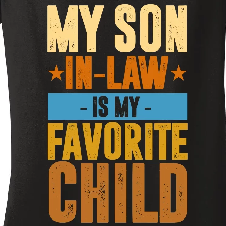 My Son In Law Is My Favorite Child Funny Mothers Day Women's V-Neck T-Shirt