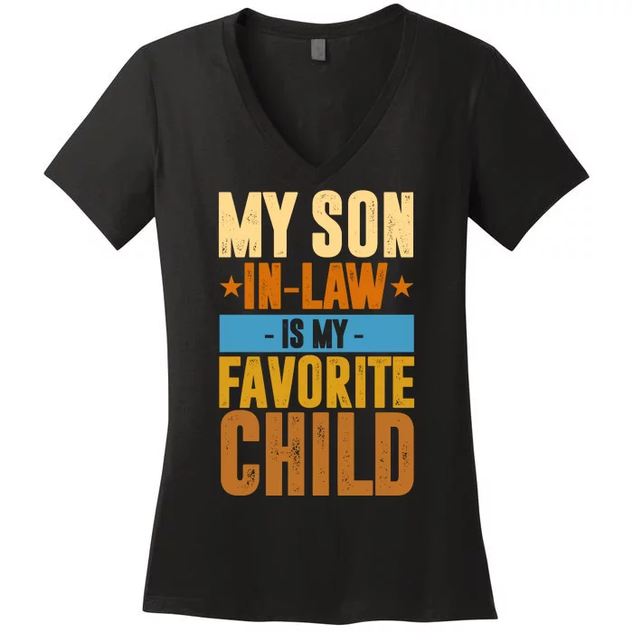 My Son In Law Is My Favorite Child Funny Mothers Day Women's V-Neck T-Shirt