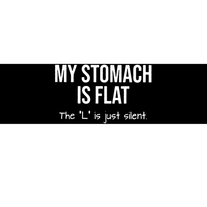 My Stomach Is Flat The L Is Just Silent Bumper Sticker