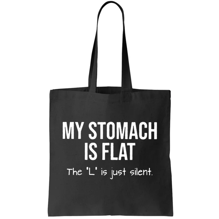 My Stomach Is Flat The L Is Just Silent Tote Bag