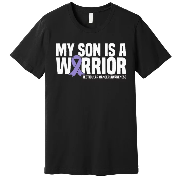 My Son Is A Warrior Testicular Cancer Awareness Premium T-Shirt