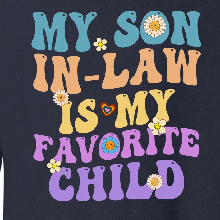 My Son In Law Is My Favorite Child Funny Family Humor Groovy Toddler Sweatshirt