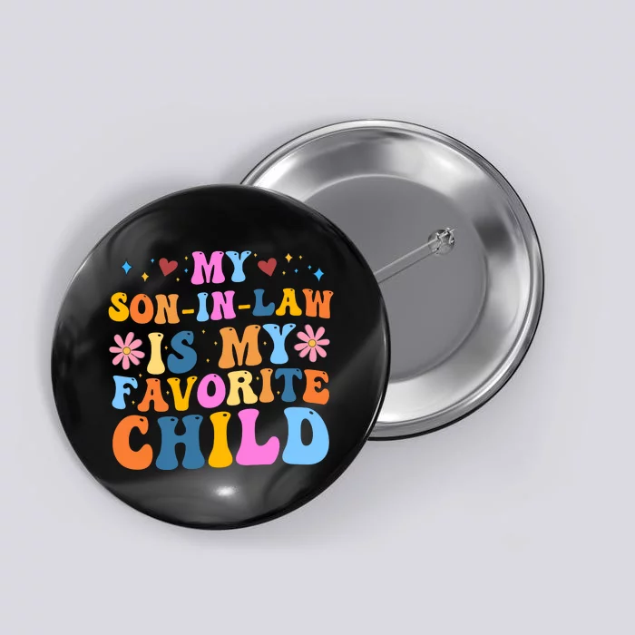 My Son In Law Is My Favorite Child Funny Cute Mom Button