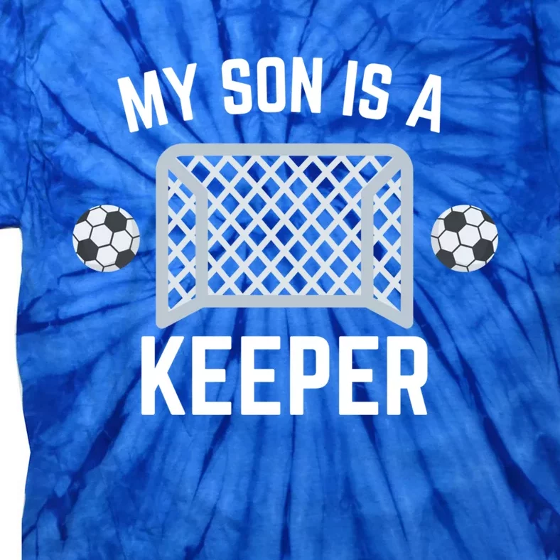 My Son Is A Keeper Soccer Goalie Player Parents Mom Dad Funny Gift Tie-Dye T-Shirt