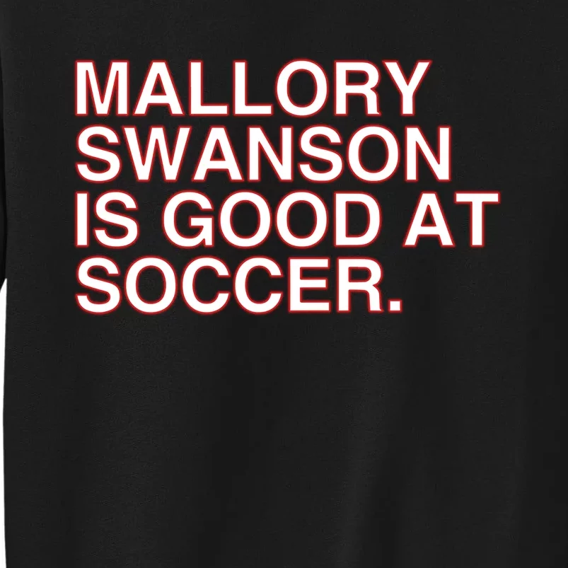 Mallory Swanson Is Good At Soccer Tall Sweatshirt