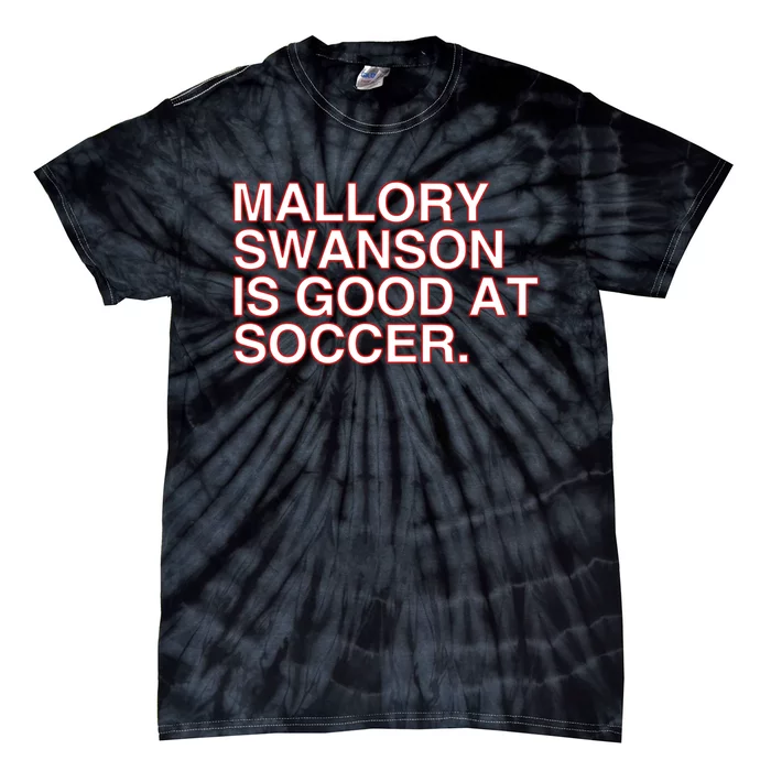 Mallory Swanson Is Good At Soccer Tie-Dye T-Shirt