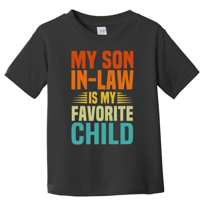 My Son In Law Is My Favorite Child Toddler T-Shirt