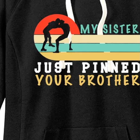 My Sister Just Pinned Your Brother Funny Wrestling Women's Fleece Hoodie