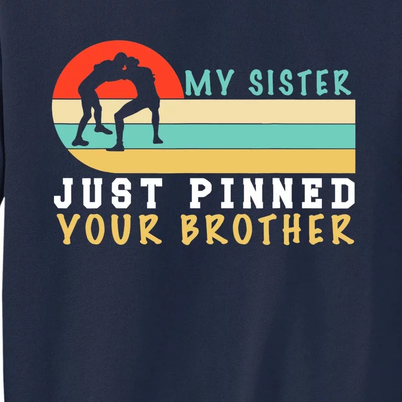 My Sister Just Pinned Your Brother Funny Wrestling Tall Sweatshirt