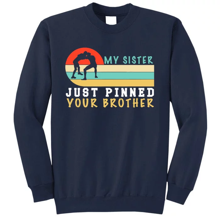 My Sister Just Pinned Your Brother Funny Wrestling Tall Sweatshirt