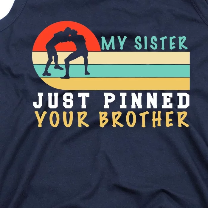 My Sister Just Pinned Your Brother Funny Wrestling Tank Top