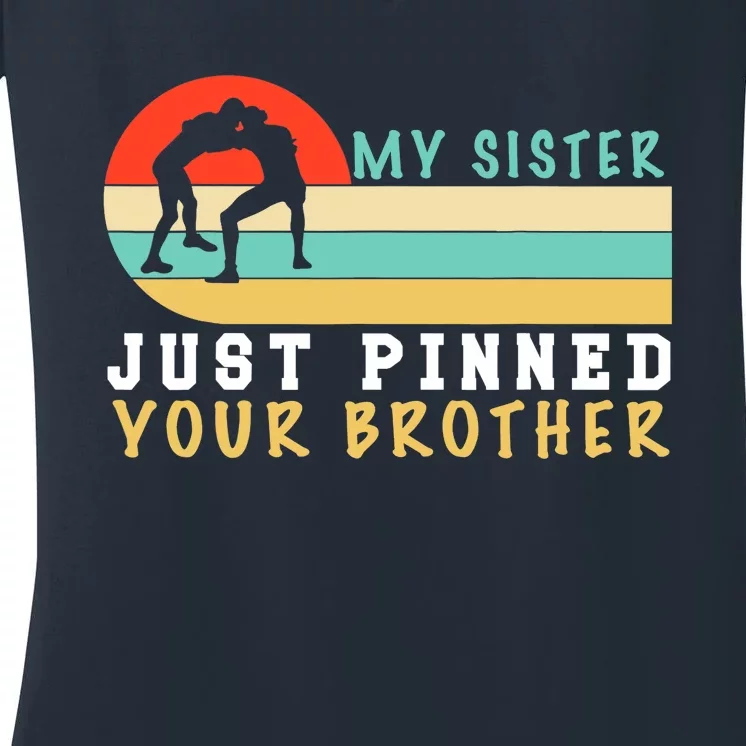 My Sister Just Pinned Your Brother Funny Wrestling Women's V-Neck T-Shirt