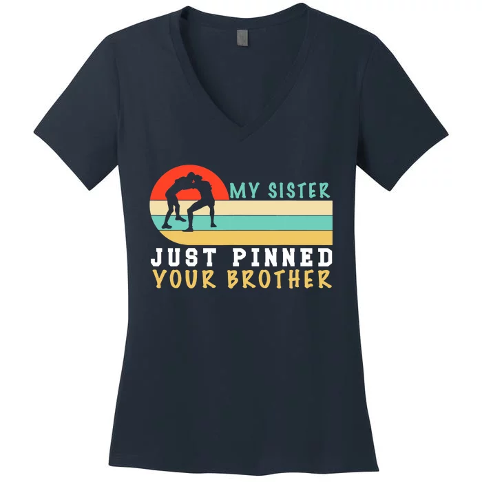 My Sister Just Pinned Your Brother Funny Wrestling Women's V-Neck T-Shirt