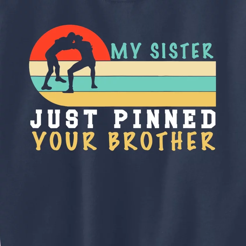 My Sister Just Pinned Your Brother Funny Wrestling Kids Sweatshirt