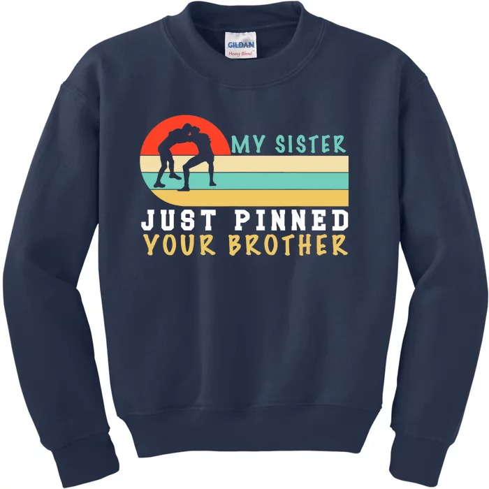 My Sister Just Pinned Your Brother Funny Wrestling Kids Sweatshirt