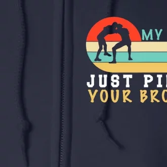 My Sister Just Pinned Your Brother Funny Wrestling Full Zip Hoodie