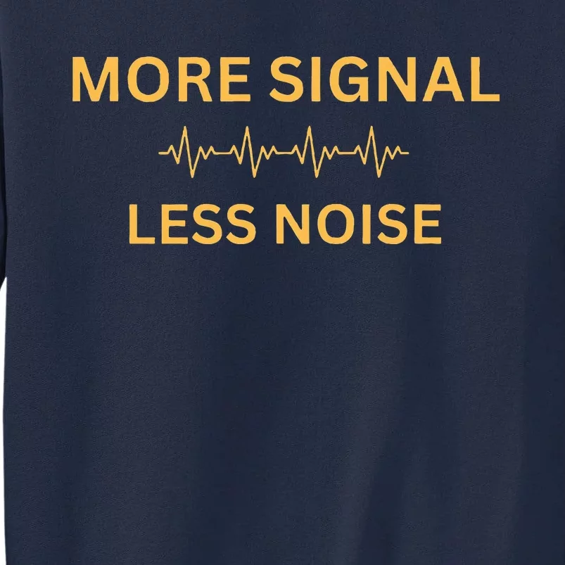 More Signal Less Noise Tall Sweatshirt