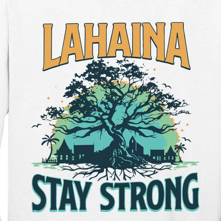 Maui Strong Lahaina Stay Strong Maui Wildfire Relief Hawaii Support Tall Long Sleeve T-Shirt