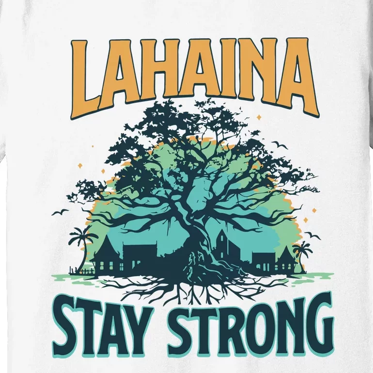 Maui Strong Lahaina Stay Strong Maui Wildfire Relief Hawaii Support Premium T-Shirt