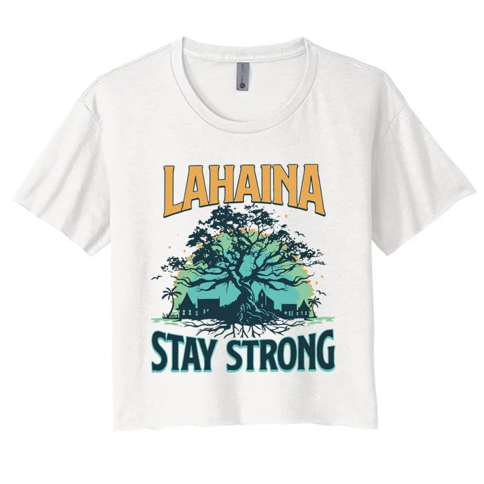 Maui Strong Lahaina Stay Strong Maui Wildfire Relief Hawaii Support Women's Crop Top Tee