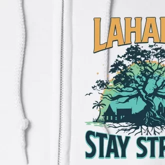 Maui Strong Lahaina Stay Strong Maui Wildfire Relief Hawaii Support Full Zip Hoodie