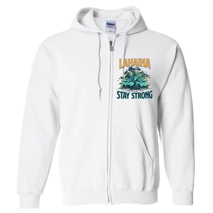 Maui Strong Lahaina Stay Strong Maui Wildfire Relief Hawaii Support Full Zip Hoodie